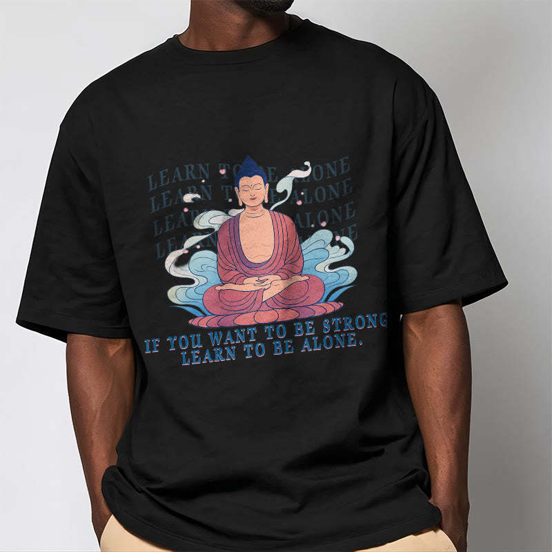 Learn To Be Alone Tee T-shirt