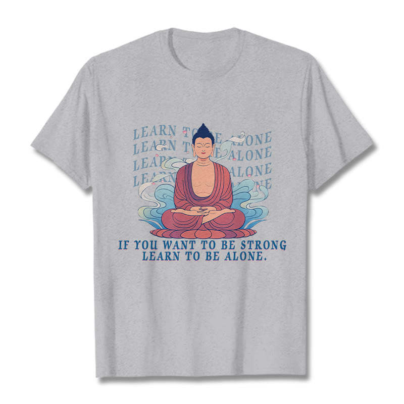 Learn To Be Alone Tee T-shirt