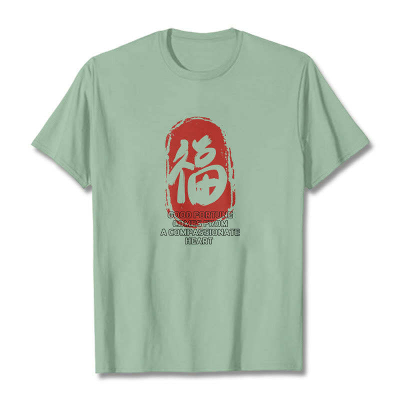Fu Good Fortune Comes From A Compassionate Heart Tee T-shirt