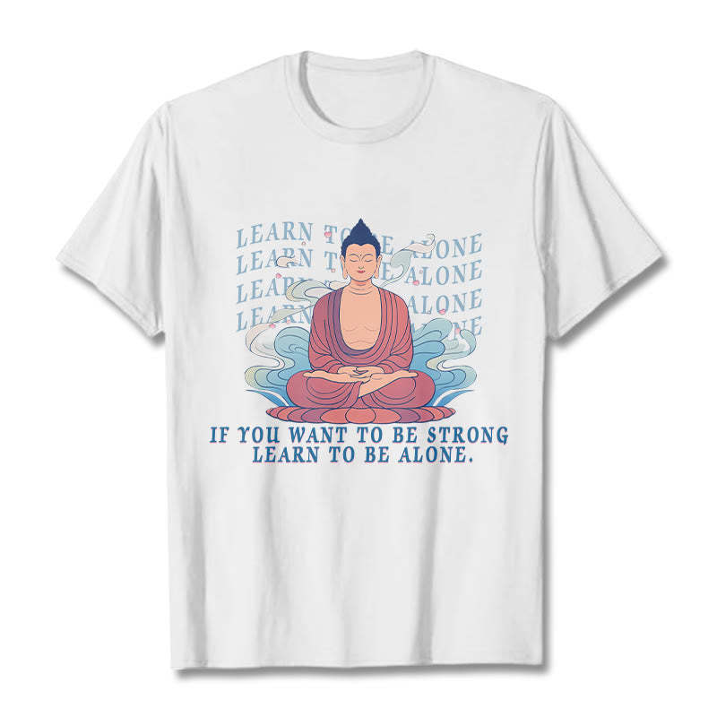 Learn To Be Alone Tee T-shirt