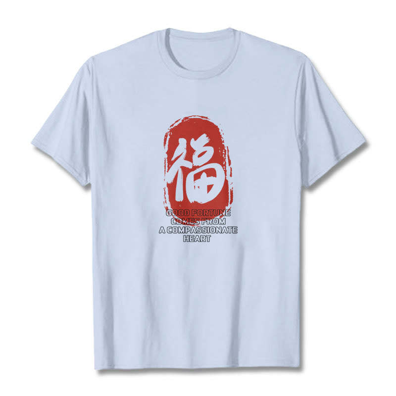 Fu Good Fortune Comes From A Compassionate Heart Tee T-shirt