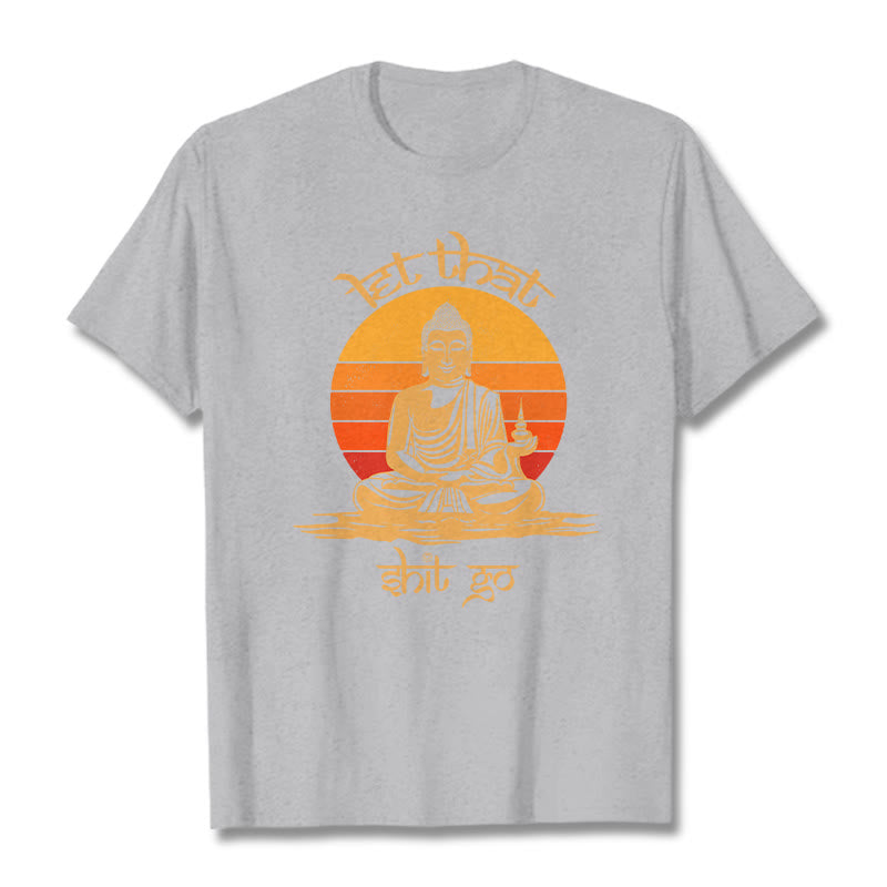 Let That Shit Go Tee T-shirt