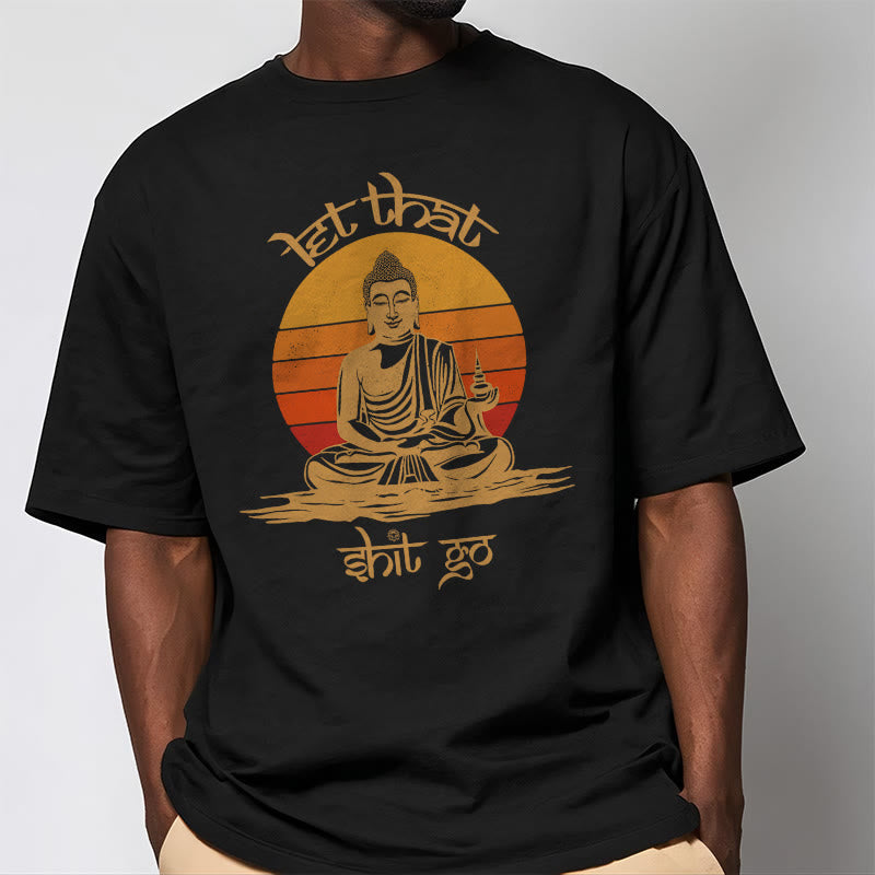 Let That Shit Go Tee T-shirt