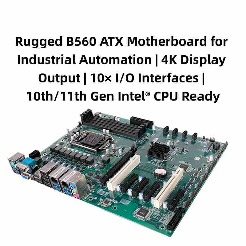 B560 ATX Industrial Motherboard | Intel® 10th/11th Gen | 5× PCIe Slots | Wall/4U Rackmount | Dual Gigabit LAN | 24/7 Operation