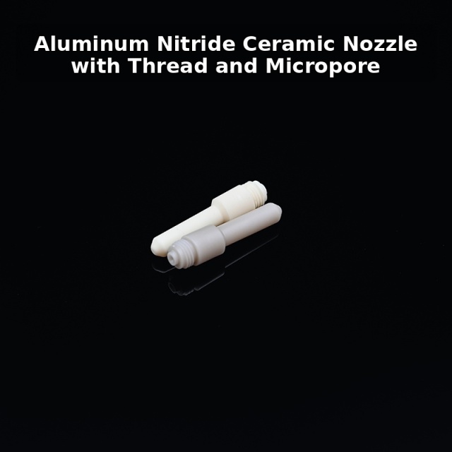 Aluminum Nitride Ceramic Nozzle with Thread and Micropore,AlN Ceramic Nozzle with Thread, Micropore Aluminum Nitride Nozzle, Precision AlN Threaded Nozzle