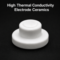 High Thermal Conductivity Ceramic Components for Focusing Electrode Assembly,AlN / BN Ceramic Components for High Voltage Focusing Electrode Assembly