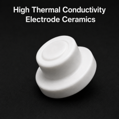 High Thermal Conductivity Ceramic Components for Focusing Electrode Assembly,AlN / BN Ceramic Components for High Voltage Focusing Electrode Assembly