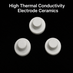 High Thermal Conductivity Ceramic Components for Focusing Electrode Assembly,AlN / BN Ceramic Components for High Voltage Focusing Electrode Assembly