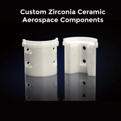 Custom Zirconia Ceramic Aerospace Components,Custom Zirconia Ceramic Aerospace Components | Y-TZP Structural Parts