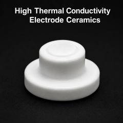 High Thermal Conductivity Ceramic Components for Focusing Electrode Assembly,AlN / BN Ceramic Components for High Voltage Focusing Electrode Assembly