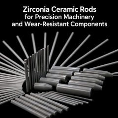 Zirconia Ceramic Rods for Precision Machinery and Wear-Resistant Components,Zirconia Rod | Custom Zirconia Ceramic Rods | CERAMPRO