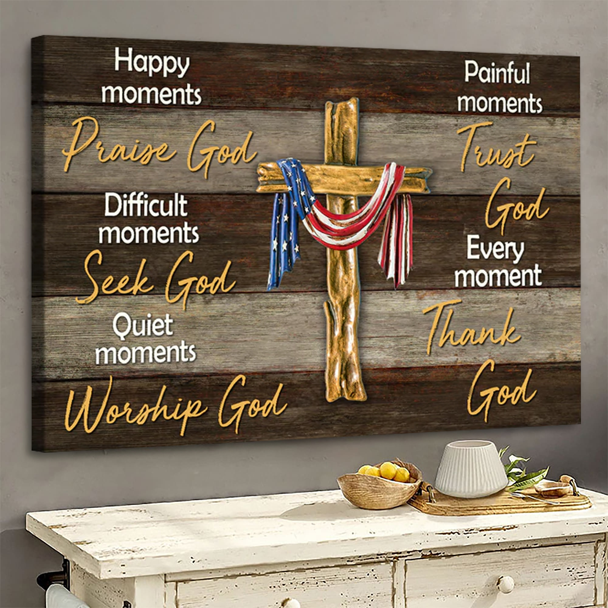 Happy Moments Praise God Difficult Moments Seek God Quiet Moments Worship God Painful Moments Trust God Every Moment Thank God - American Flag Wooden Cross Wall Art