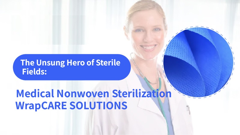 The Unsung Hero of Sterile Fields: Medical Nonwoven Sterilization Wrap