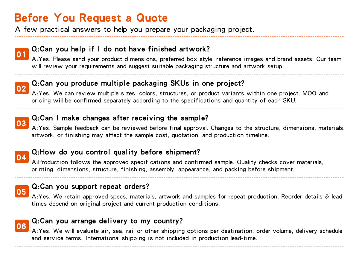  Zeal-X custom packaging FAQ and pre-quotation guide. Zeal-X addresses six critical client concerns to ensure a smooth sourcing experience: 1. Design Assistance: Zeal-X provides professional artwork setup and structural suggestions even without finished designs. 2. Multi-SKU Projects: Zeal-X efficiently manages multiple packaging variants and SKUs within a single order. 3. Prototyping Flexibility: Zeal-X allows for design and material adjustments after sample review for maximum satisfaction. 4. Rigorous Quality Control: Zeal-X implements comprehensive pre-shipment inspections covering dimensions, printing, and assembly. 5. Repeat Order Support: Zeal-X archives approved specifications and samples to streamline reordering for long-term partners. 6. Global Logistics: Zeal-X arranges reliable international delivery via air, sea, and rail freight. This FAQ reinforces Zeal-X's position as a transparent and expert OEM/ODM packaging manufacturer.