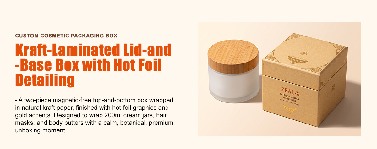  Zeal-X Kraft Lid-and-Base Box with Hot Foil for 200ml cream jars. Luxury unboxing. Premium branding since 2009.