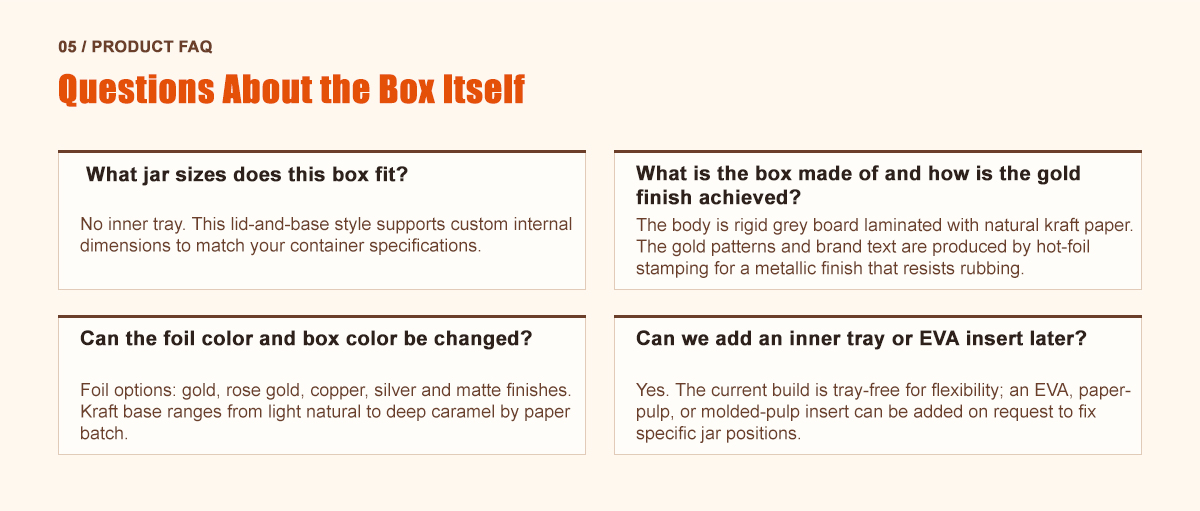 Zeal-X box FAQ: custom jar fit, hot-foil metallic finish, optional EVA or pulp inserts. Premium branding since 2009.